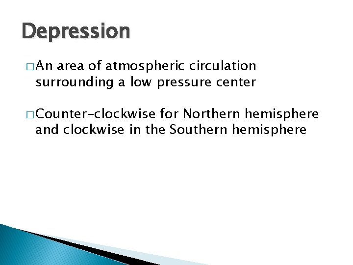 Depression � An area of atmospheric circulation surrounding a low pressure center � Counter-clockwise