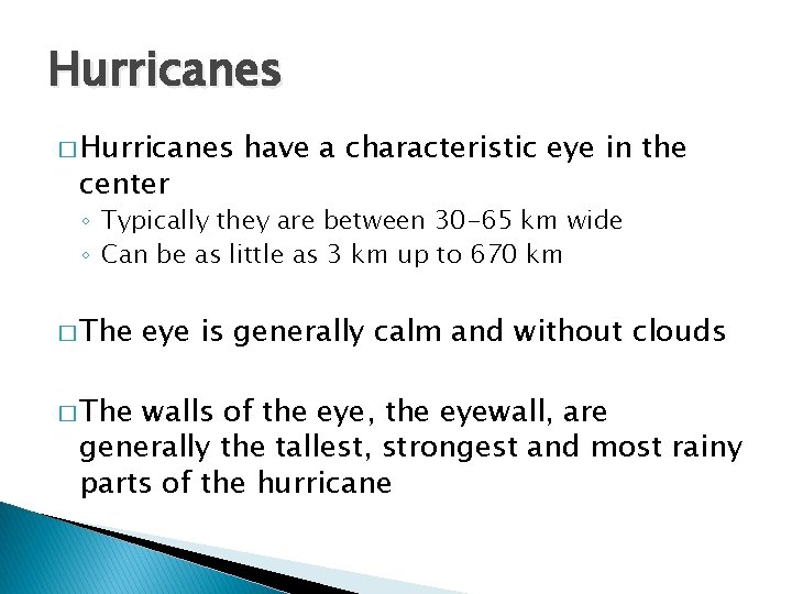 Hurricanes � Hurricanes center have a characteristic eye in the ◦ Typically they are