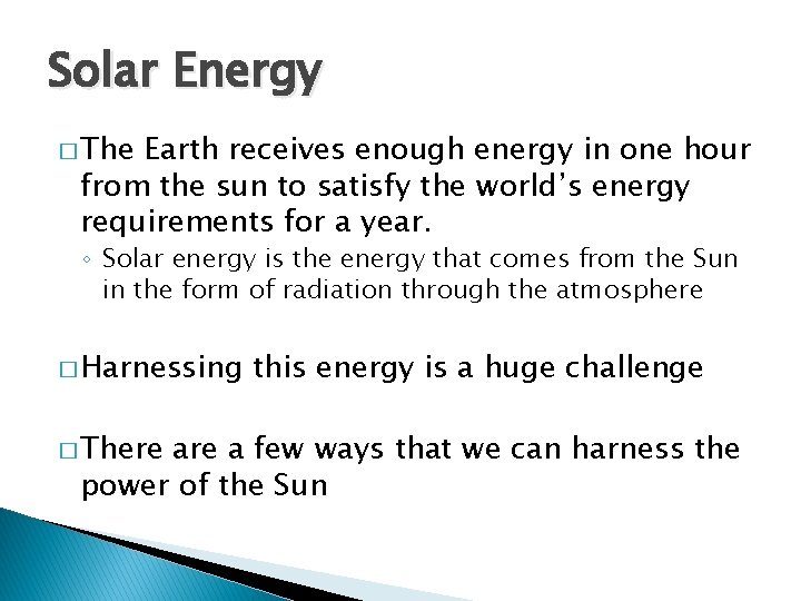 Solar Energy � The Earth receives enough energy in one hour from the sun