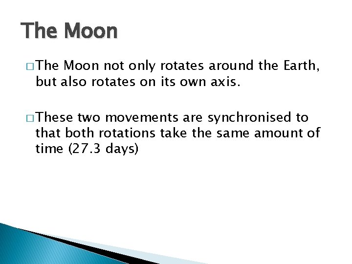 The Moon � The Moon not only rotates around the Earth, but also rotates