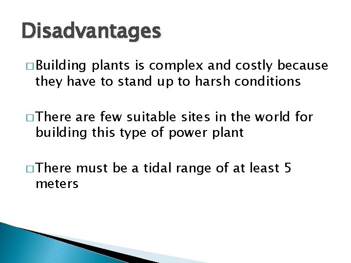 Disadvantages � Building plants is complex and costly because they have to stand up