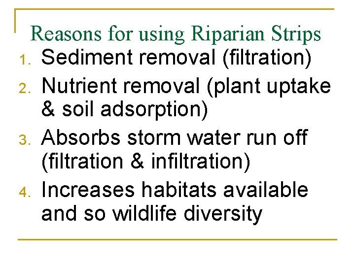 Reasons for using Riparian Strips 1. Sediment removal (filtration) 2. Nutrient removal (plant uptake
