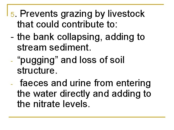 5. Prevents grazing by livestock that could contribute to: - the bank collapsing, adding