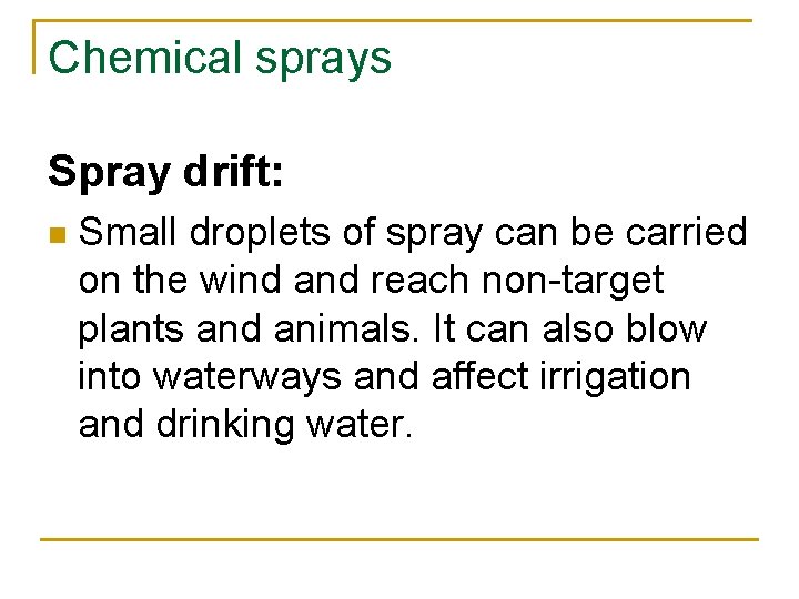 Chemical sprays Spray drift: n Small droplets of spray can be carried on the