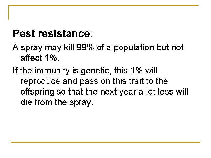 Pest resistance: A spray may kill 99% of a population but not affect 1%.
