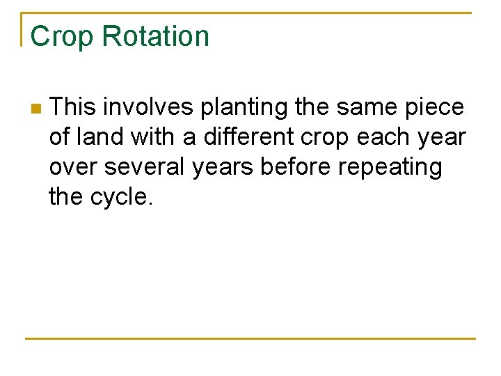 Crop Rotation n This involves planting the same piece of land with a different