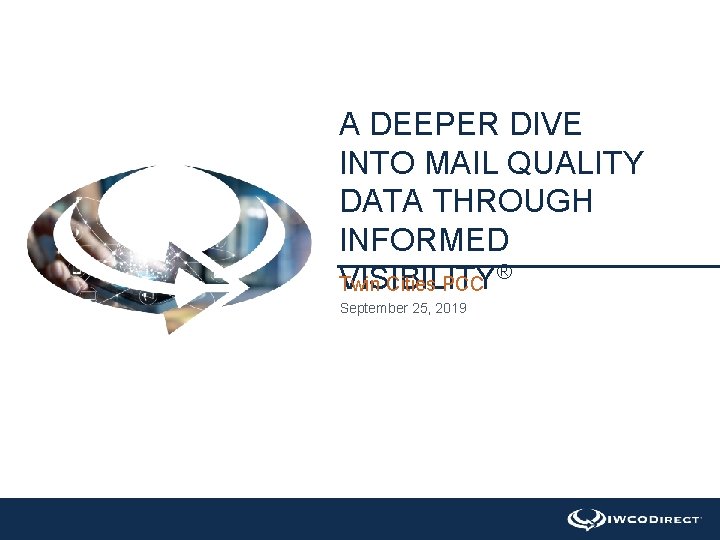 A DEEPER DIVE INTO MAIL QUALITY DATA THROUGH INFORMED ® VISIBILITY Twin Cities PCC