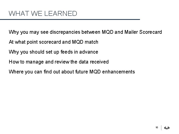 WHAT WE LEARNED Why you may see discrepancies between MQD and Mailer Scorecard At