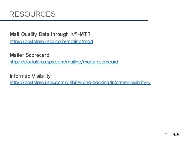 RESOURCES Mail Quality Data through IV®-MTR https: //postalpro. usps. com/mailing/mqd Mailer Scorecard https: //postalpro.