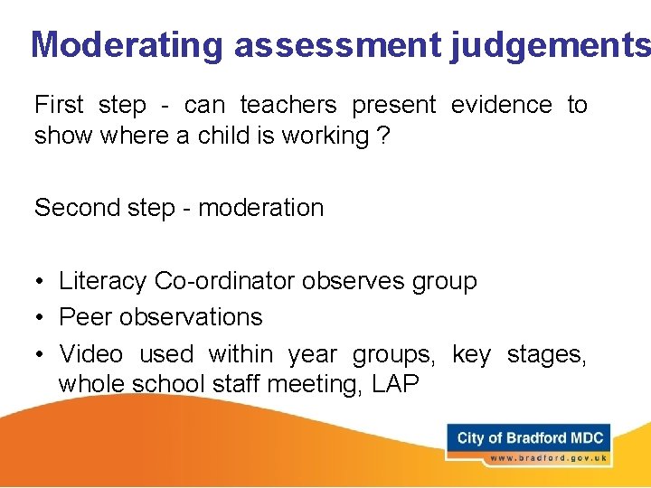 Moderating assessment judgements First step - can teachers present evidence to show where a