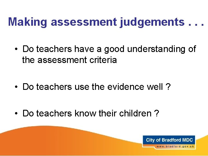 Making assessment judgements. . . • Do teachers have a good understanding of the