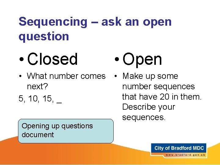 Sequencing – ask an open question • Closed • Open • What number comes