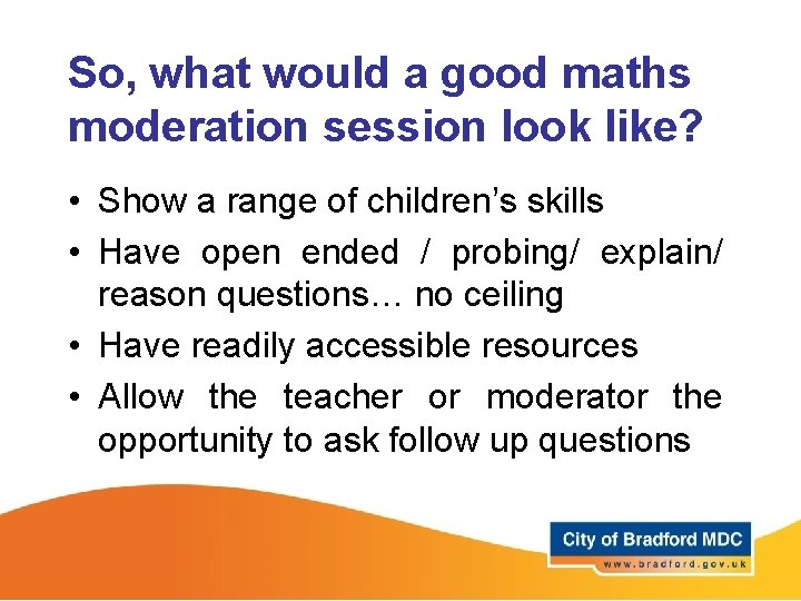 So, what would a good maths moderation session look like? • Show a range