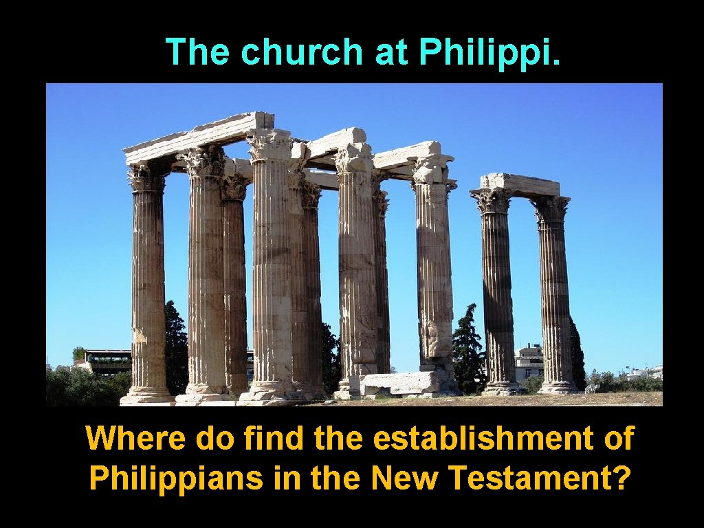 The church at Philippi. Where do find the establishment of Philippians in the New