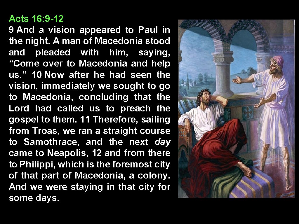 Acts 16: 9 -12 9 And a vision appeared to Paul in the night.