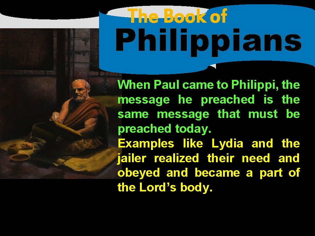 The Book of Philippians When Paul came to Philippi, the message he preached is