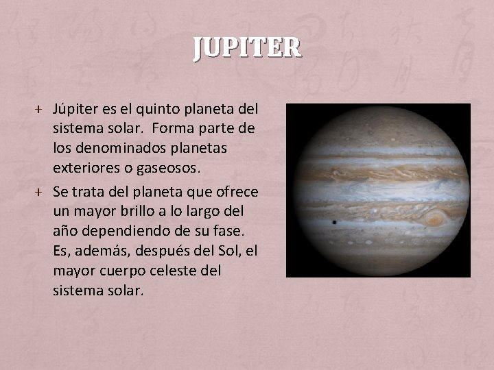 JUPITER + Júpiter es el quinto planeta del sistema solar. Forma parte de los