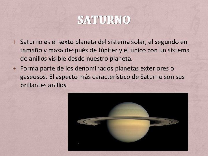 SATURNO + Saturno es el sexto planeta del sistema solar, el segundo en tamaño