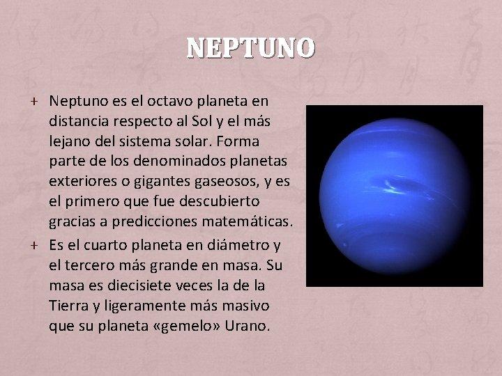 NEPTUNO + Neptuno es el octavo planeta en distancia respecto al Sol y el