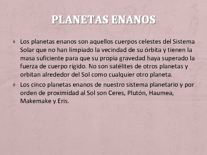 PLANETAS ENANOS + Los planetas enanos son aquellos cuerpos celestes del Sistema Solar que