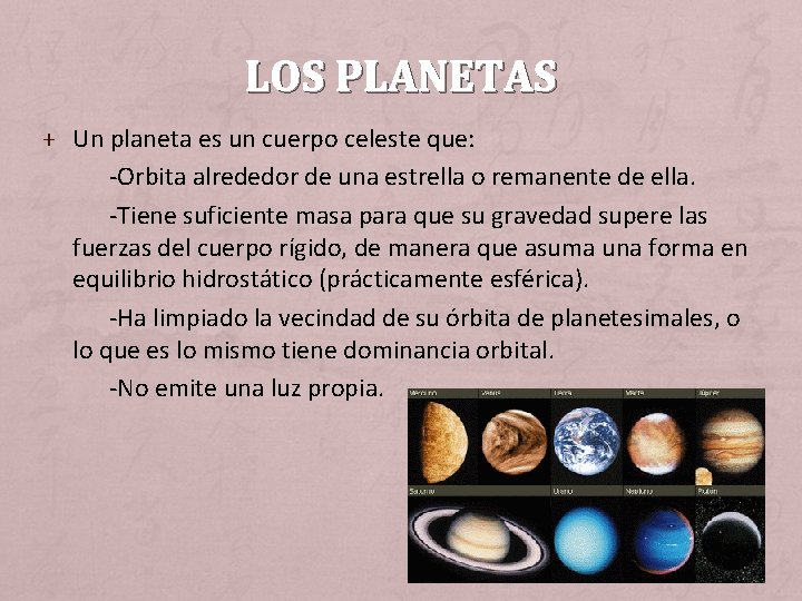 LOS PLANETAS + Un planeta es un cuerpo celeste que: -Orbita alrededor de una