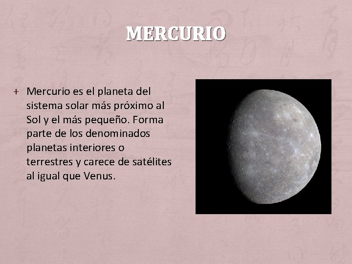 MERCURIO + Mercurio es el planeta del sistema solar más próximo al Sol y