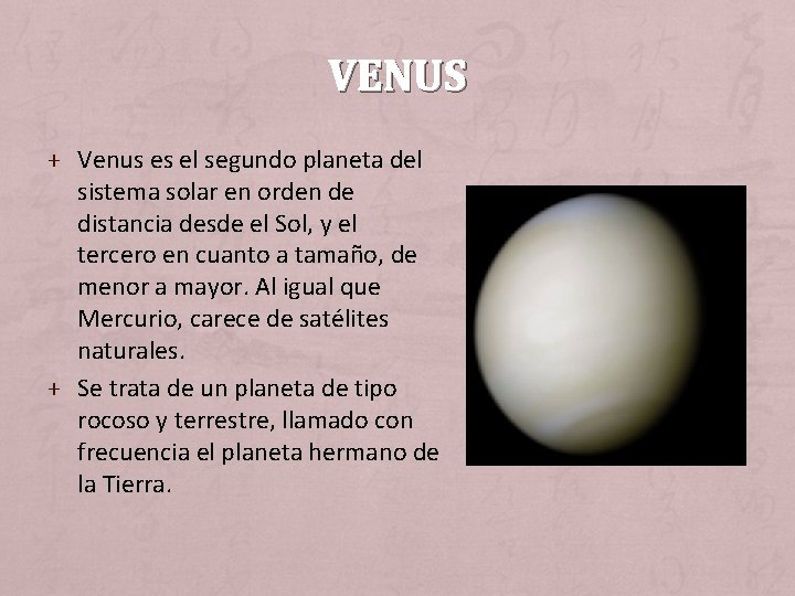 VENUS + Venus es el segundo planeta del sistema solar en orden de distancia