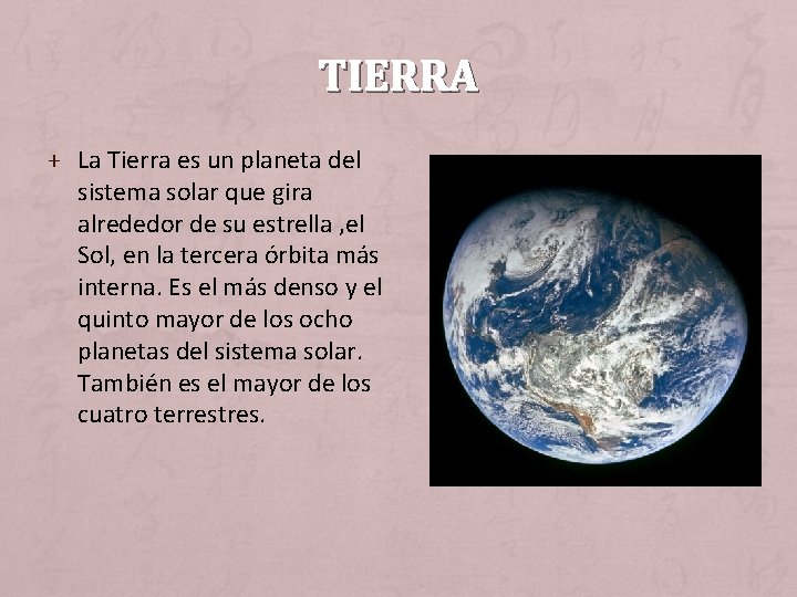 TIERRA + La Tierra es un planeta del sistema solar que gira alrededor de