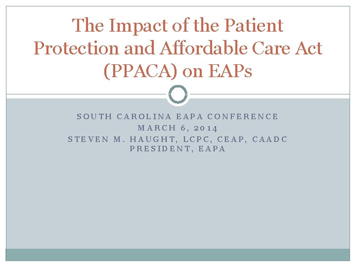 The Impact of the Patient Protection and Affordable Care Act (PPACA) on EAPs SOUTH