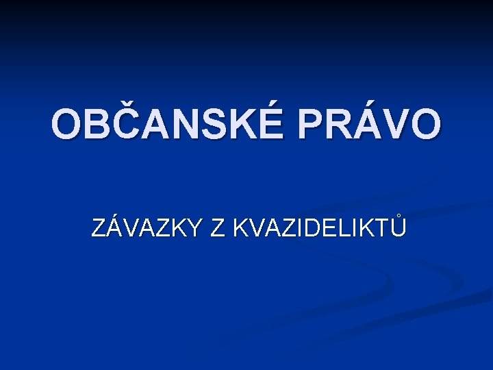 OBČANSKÉ PRÁVO ZÁVAZKY Z KVAZIDELIKTŮ 