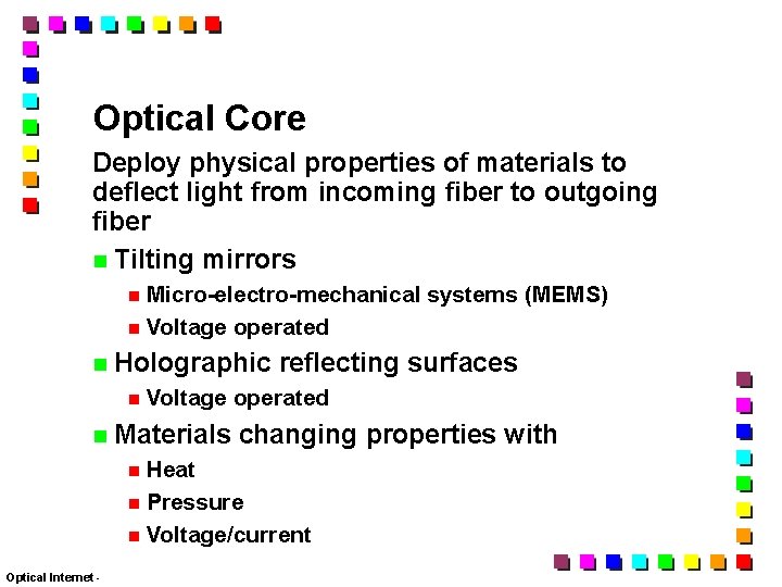 Optical Core Deploy physical properties of materials to deflect light from incoming fiber to
