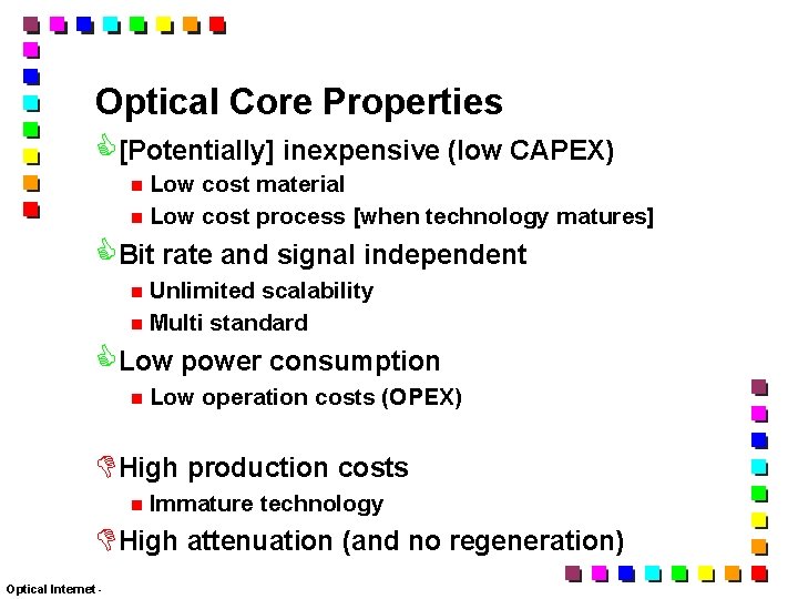 Optical Core Properties [Potentially] inexpensive (low CAPEX) Low cost material Low cost process [when