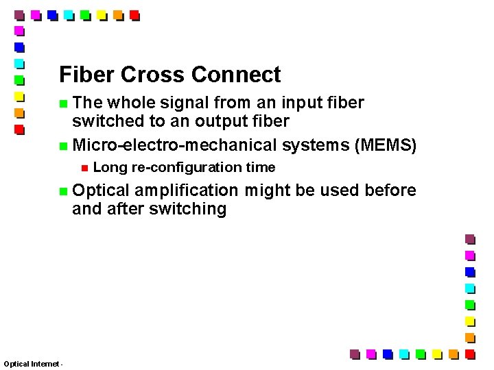 Fiber Cross Connect The whole signal from an input fiber switched to an output