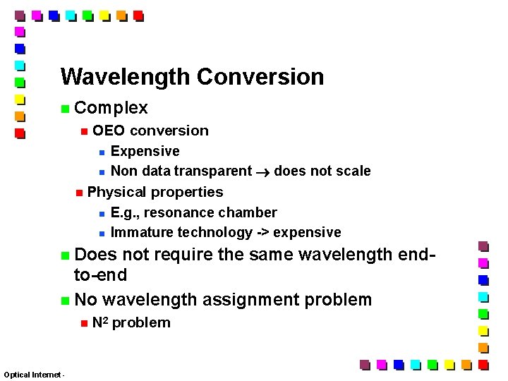 Wavelength Conversion Complex OEO conversion Expensive Non data transparent does not scale Physical properties