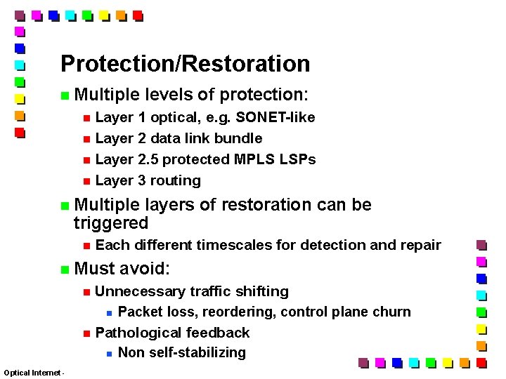 Protection/Restoration Multiple levels of protection: Layer 1 optical, e. g. SONET-like Layer 2 data