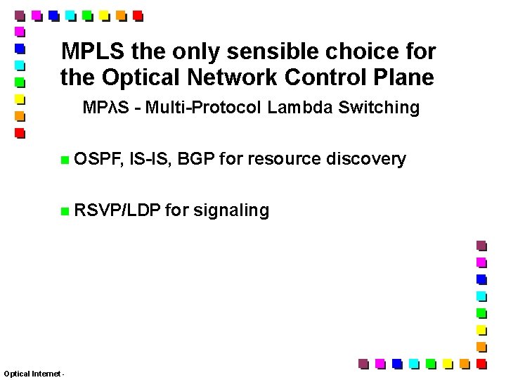 MPLS the only sensible choice for the Optical Network Control Plane MPλS - Multi-Protocol