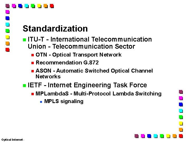 Standardization ITU-T - International Telecommunication Union - Telecommunication Sector OTN - Optical Transport Network