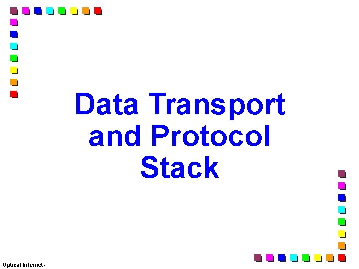 Data Transport and Protocol Stack Optical Internet - 