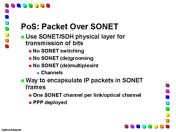 Po. S: Packet Over SONET Use SONET/SDH physical layer for transmission of bits No