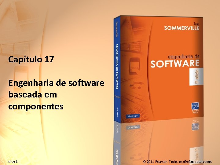 Capítulo 17 Engenharia de software baseada em componentes slide 1 © 2011 Pearson. Todos