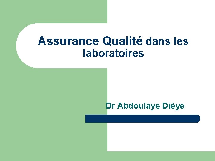 Assurance Qualité dans les laboratoires Dr Abdoulaye Dièye 