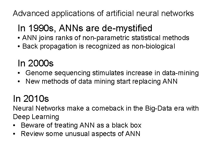 Advanced applications of artificial neural networks In 1990 s, ANNs are de-mystified • ANN