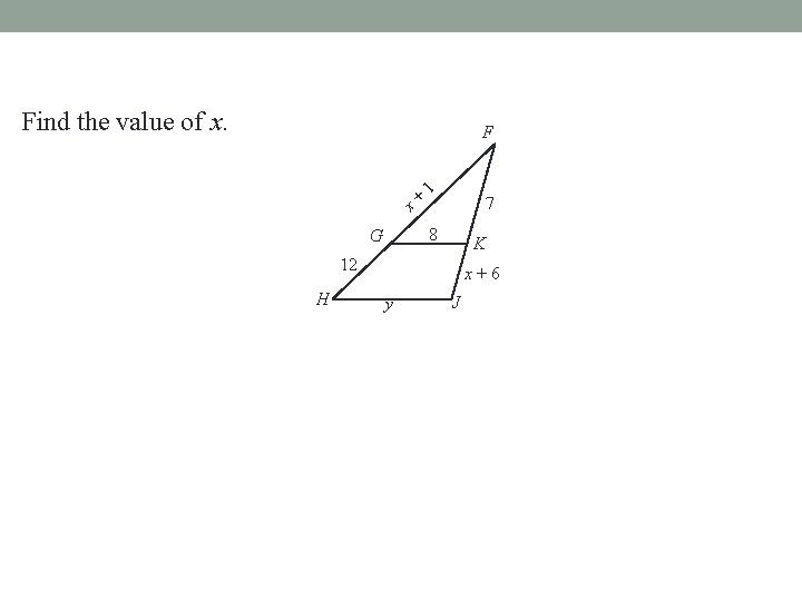 Find the value of x. F x+ 1 7 8 G K 12 H