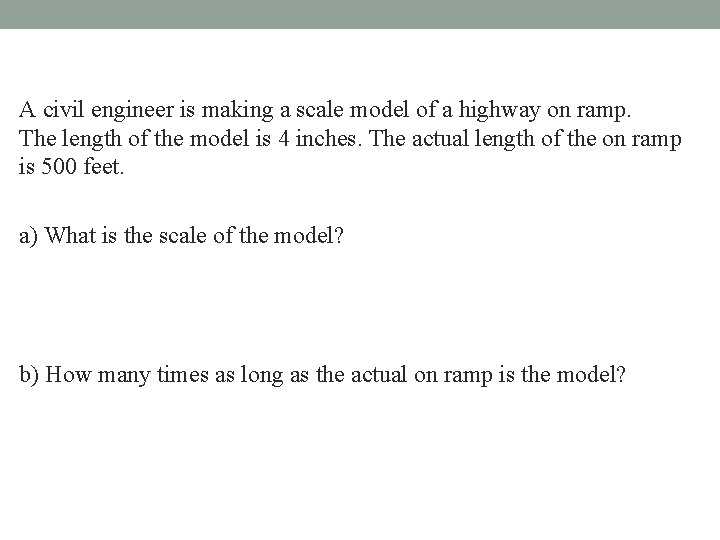 A civil engineer is making a scale model of a highway on ramp. The