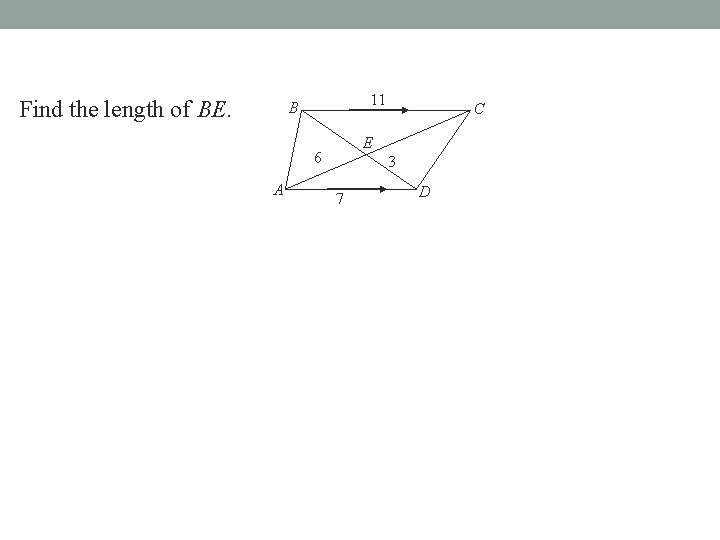 Find the length of BE. 11 B E 6 A C 3 7 D