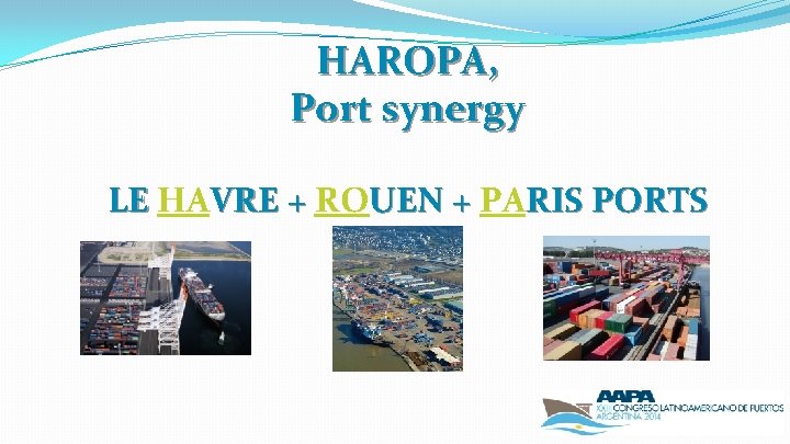HAROPA, Port synergy LE HAVRE + ROUEN + PARIS PORTS 