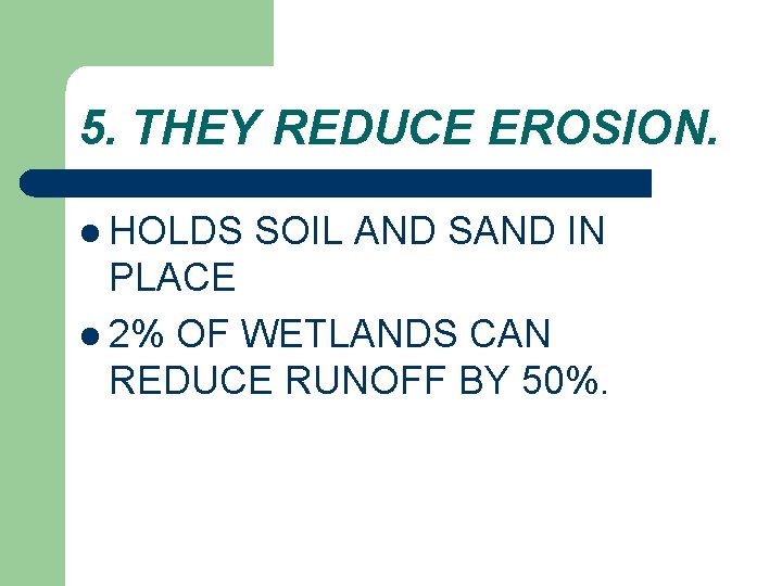 5. THEY REDUCE EROSION. l HOLDS SOIL AND SAND IN PLACE l 2% OF