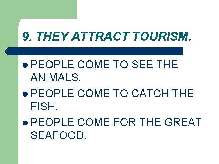 9. THEY ATTRACT TOURISM. l PEOPLE COME TO SEE THE ANIMALS. l PEOPLE COME