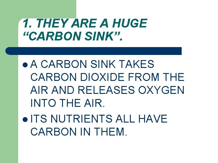 1. THEY ARE A HUGE “CARBON SINK”. l. A CARBON SINK TAKES CARBON DIOXIDE