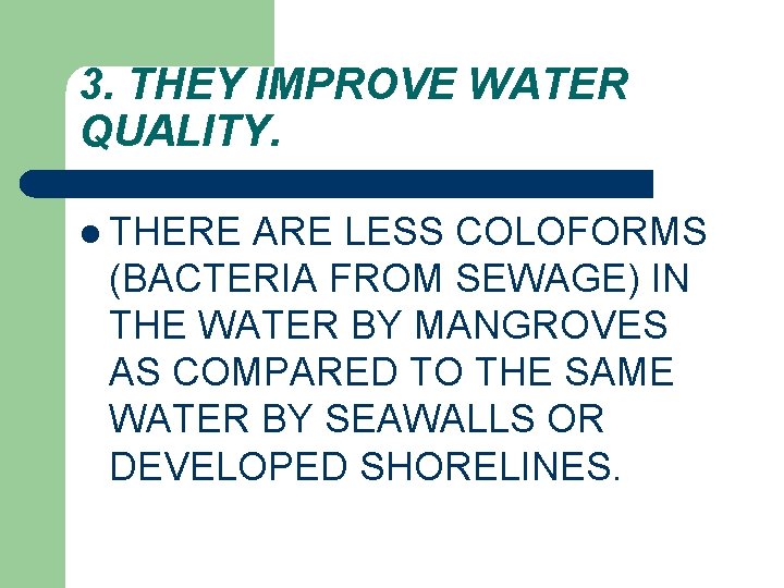 3. THEY IMPROVE WATER QUALITY. l THERE ARE LESS COLOFORMS (BACTERIA FROM SEWAGE) IN